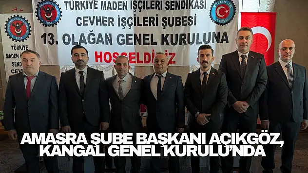 Amasra Şube Başkanı Açıkgöz, Kangal Genel Kurulu'nda