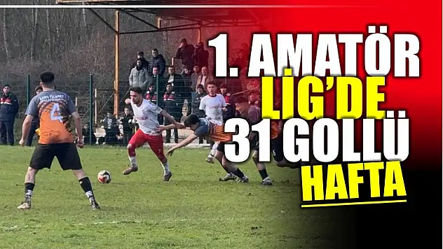 Amatör Lig'de 31 gollü hafta