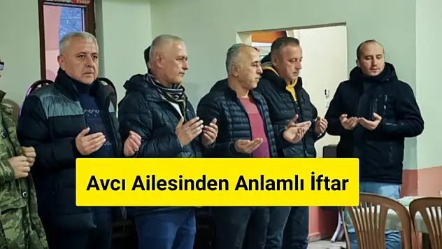 Avcı Ailesi İftar Sofrasında Gönülleri Birleştirdi