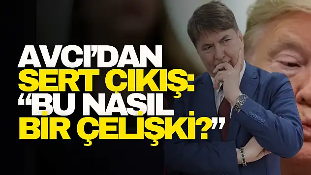 Avcı'dan Sert Çıkış: 'Bu Nasıl Bir Çelişki?'
