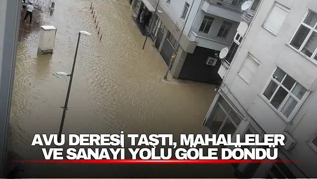 Avu Deresi taştı, mahalleler ve sanayi yolu yağışın ardından göle döndü