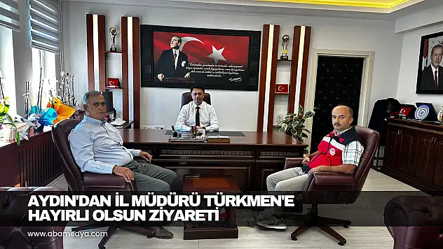 Aydın'dan İl Müdürü Türkmen'e Hayırlı Olsun Ziyareti