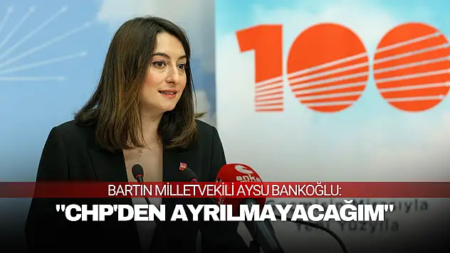 Aysu Bankoğlu: 'CHP'den Ayrılmayacağım'