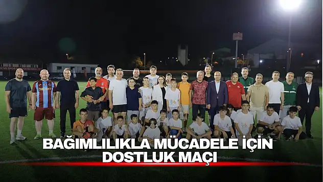 Bağımlılıkla Mücadele İçin Dostluk Maçı