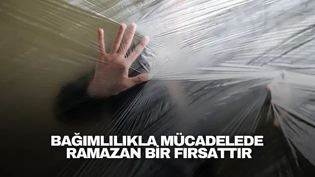 Bağımlılıkla Mücadelede Ramazan Bir Fırsattır