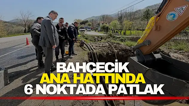 Bahçecik Ana Hattında 6 Noktada Patlak: Ekipler Seferber Oldu