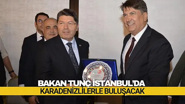 Bakan Tunç İstanbul'da Karadenizlilerle Buluşacak