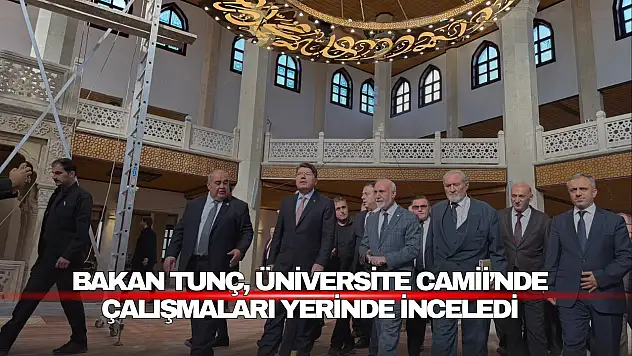 Bakan Tunç, Üniversite Camii'nde Çalışmaları Yerinde İnceledi