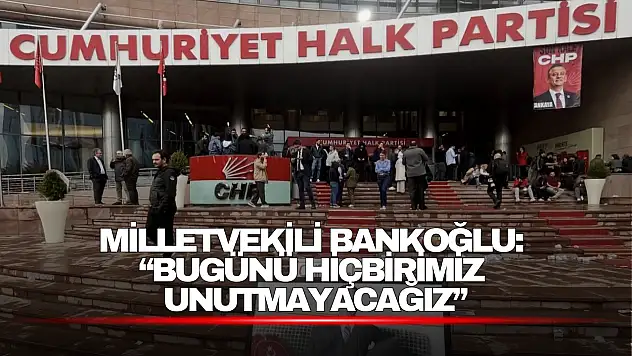 Bankoğlu: 'Bugünü hiçbirimiz unutmayacağız'