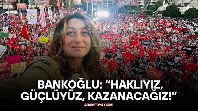 Bankoğlu, 'Haklıyız, Güçlüyüz, Kazanacağız!'