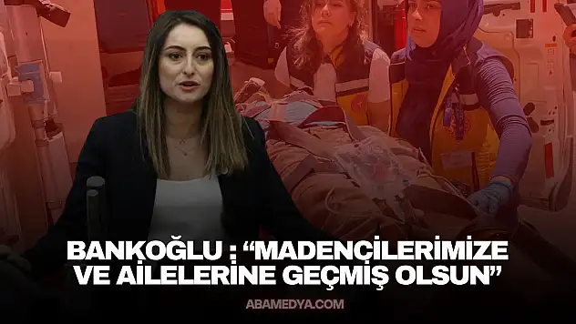 Bankoğlu : 'Madencilerimize ve Ailelerine Geçmiş Olsun'