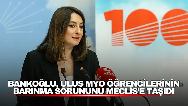 Bankoğlu, Ulus MYO öğrencilerinin barınma sorununu Meclis'e taşıdı