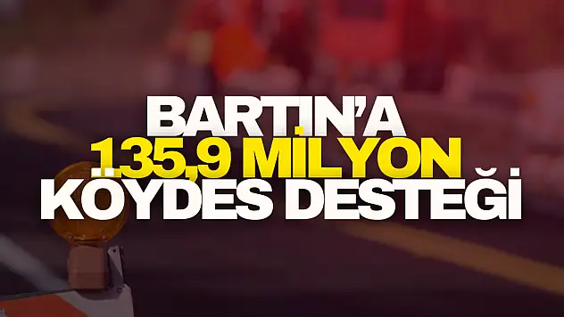 Bartın'a 135,9 Milyon Liralık KÖYDES Desteği