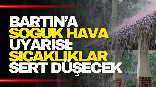 Bartın'a Soğuk Hava Uyarısı: Sıcaklıklar Sert Düşecek