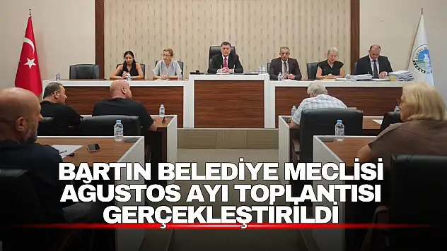 Bartın Belediye Meclisi Ağustos Ayı Toplantısı Gerçekleştirildi