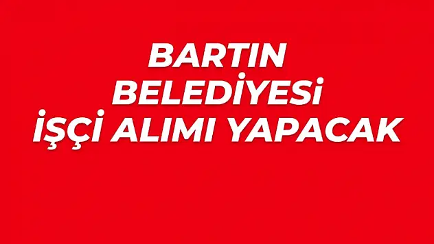 Bartın Belediyesi İşçi Alımı Yapacak