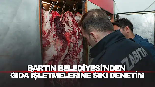 Bartın Belediyesi'nden Gıda İşletmelerine Sıkı Denetim