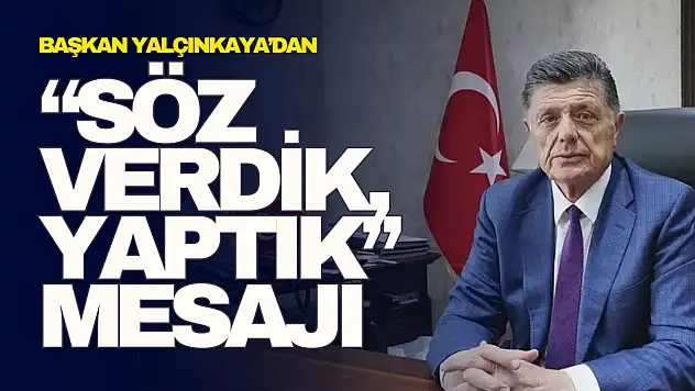 Yalçınkaya'dan 'Söz Verdik, Yaptık' Mesajı