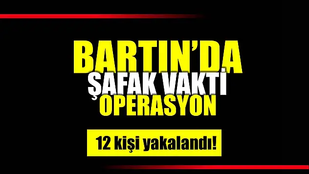 Bartın'da 13 adrese operasyon