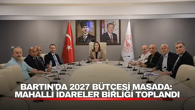 Bartın'da 2027 Bütçesi Masada: Mahalli İdareler Birliği Toplandı