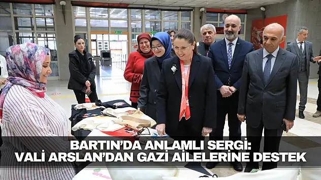Bartın'da Anlamlı Sergi: Vali Arslan'dan Gazi Ailelerine Destek Mesajı