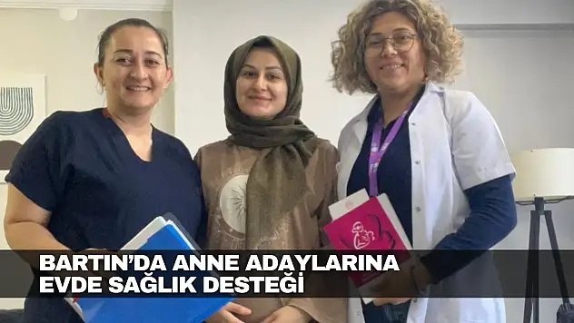 Bartın'da Anne Adaylarına Evde Sağlık Desteği