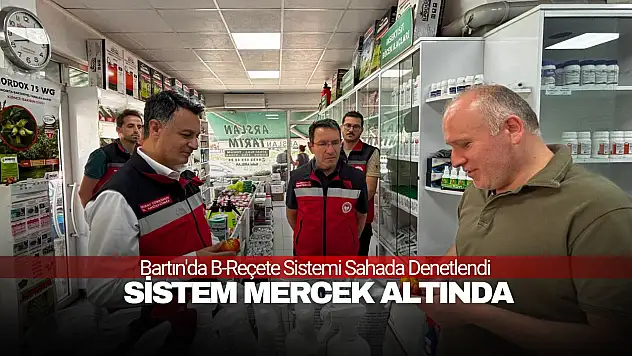 Bartın'da B-Reçete Sistemi Sahada Denetlendi