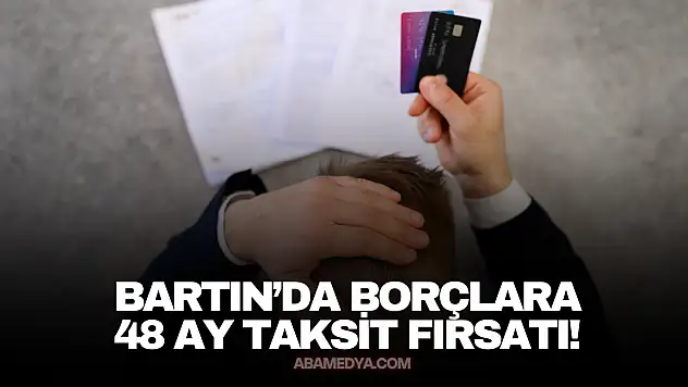 Bartın'da Borçlara 48 Ay Taksit Fırsatı!