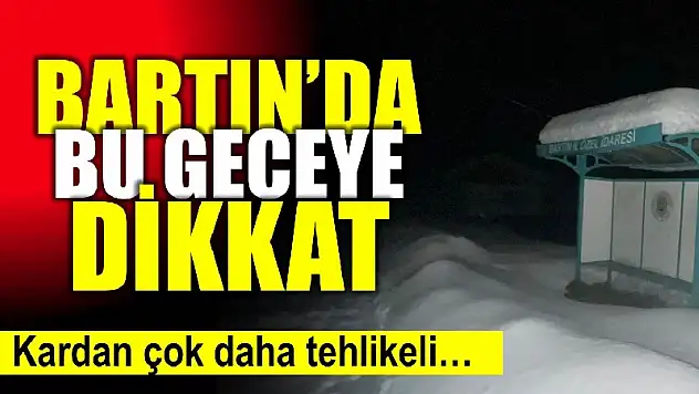 Bartın'da bu geceye dikkat