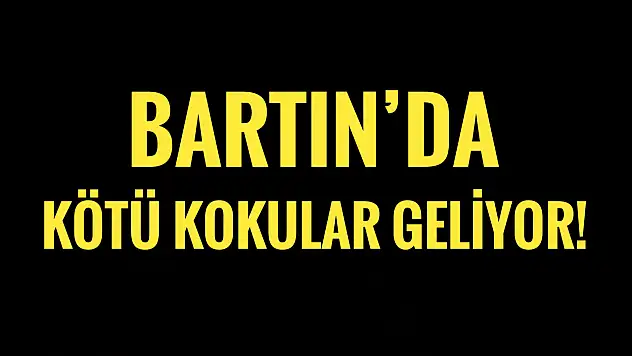 Bartın'da burunlara kötü kokular geliyor
