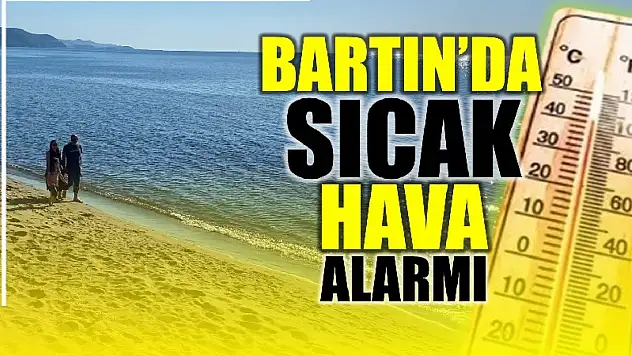 Bartın'da en sıcak gün yaşanacak
