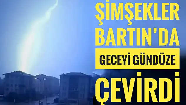 Bartın'da geceyi şimşekler aydınlattı
