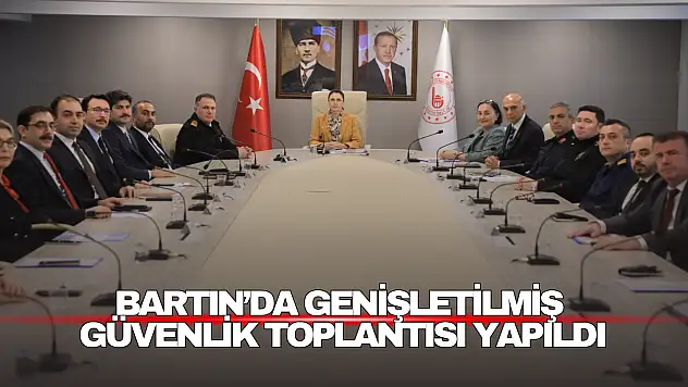 Bartın'da Genişletilmiş Güvenlik Toplantısı Yapıldı