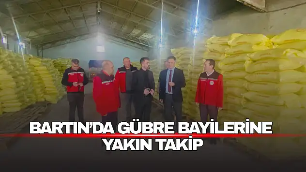 Bartın'da Gübre Bayilerine Yakın Takip