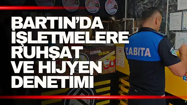 Bartın'da İşletmelere Ruhsat ve Hijyen Denetimi