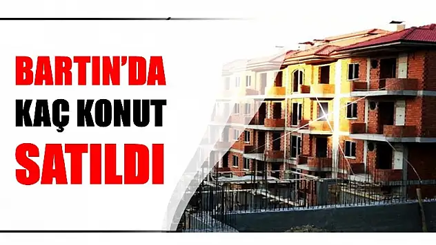 Bartın'da kaç konut satıldı