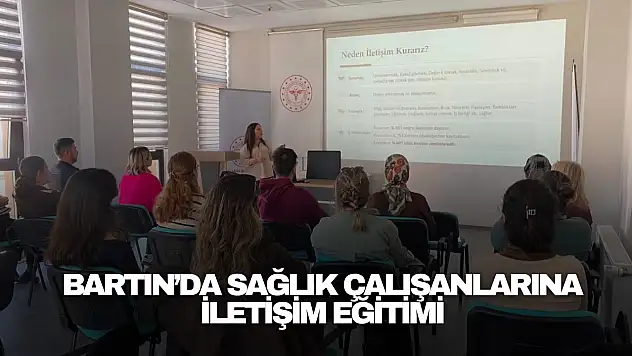 Bartın'da Sağlık Çalışanlarına İletişim Eğitimi