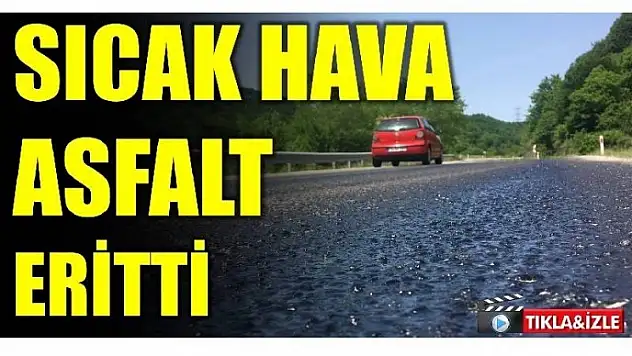 BARTIN'DA SICAK HAVA ASFALT ERİTTİ
