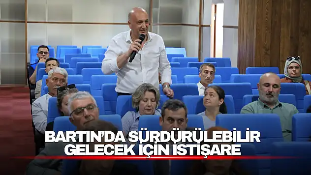 Bartın'da Sürdürülebilir Gelecek İçin İstişare