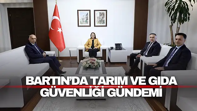 Bartın'da Tarım ve Gıda Güvenliği Gündemi