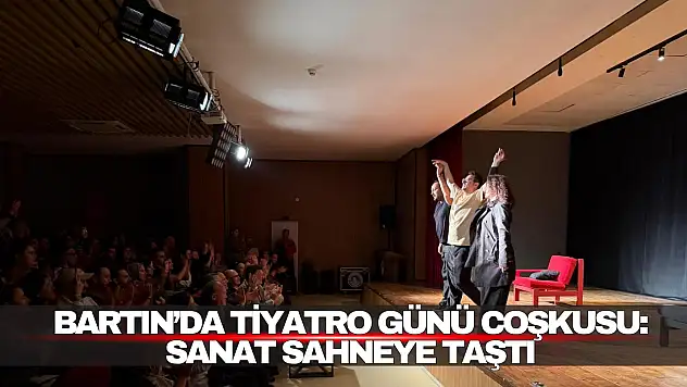 Bartın'da Tiyatro Günü Coşkusu: Sanat Sahneye Taştı