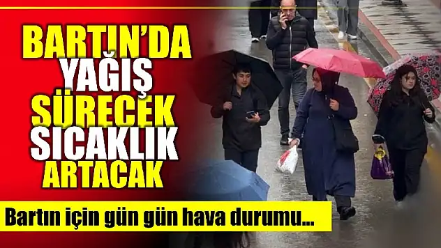 Bartın'da yağış sürecek sıcaklık artacak