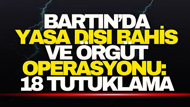 Bartın'da Yasa Dışı Bahis ve Örgüt Operasyonu