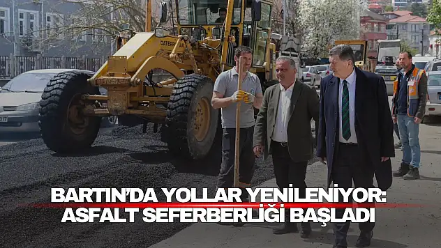 Bartın'da Yollar Yenileniyor: Asfalt Seferberliği Başladı