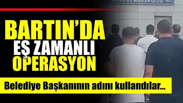 Bartın dahil 5 ilde operasyon