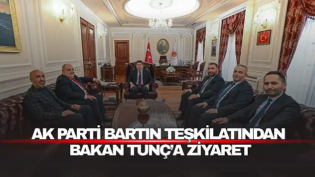 Bartın'dan Bakan Tunç'a Ziyaret