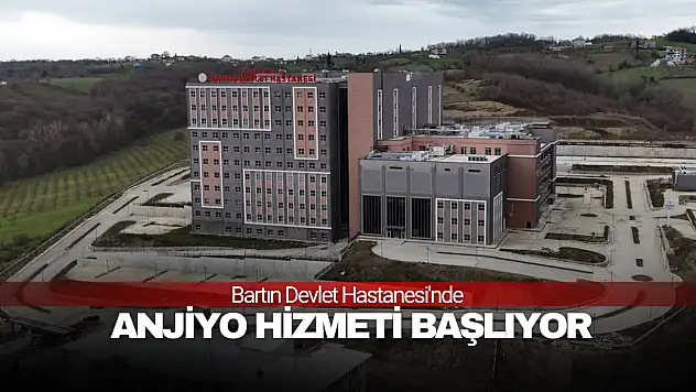 Bartın Devlet Hastanesi'nde anjiyo hizmeti başlıyor.