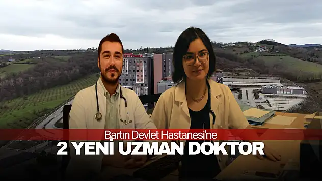 Bartın Devlet Hastanesi'ne 2 Yeni Uzman