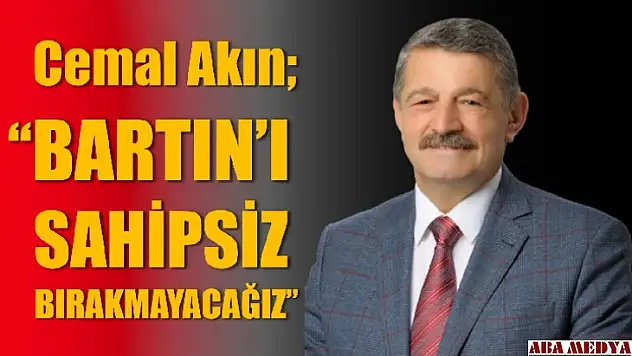 'Bartın'ı sahipsiz bırakmayacağız'
