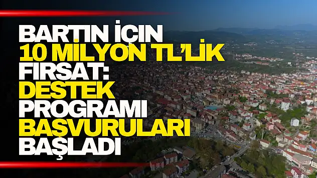 Bartın İçin 10 Milyon TL'lik Fırsat